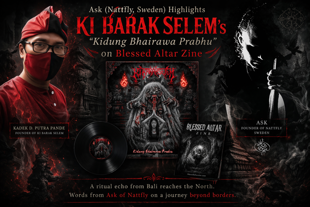 Ask (Nattfly, Sweden) Highlights KI BARAK SELEM’s “Kidung Bhairawa Prabhu” on Blessed Altar Zine